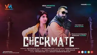 CHECKMATE (Official Video) | Huma Sayyed | Kavira | Himanshu Agarwal | Vikas Vashistha