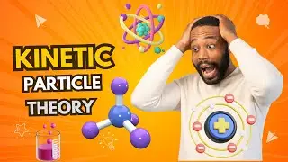 Kinetic Particle Theory (20 Minutes)