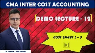 Cost Accounting | Demo L - 12 | Cost Sheet L - 3 | CMA Inter | CA Pankaj Sarawagi |