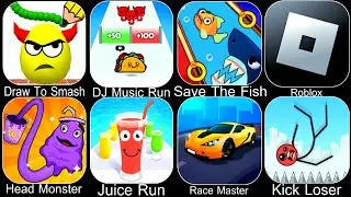 Draw To Smash,DJ Music Run,Save The Fish,Roblox,Head Monster,Juice Run,Race Master,Kick Loser