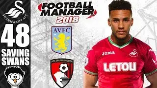 FM18 - Saving Swans (Swansea City) | S5 E48 | BOURNEMOUTH & ASTON VILLA | Football Manager 2018
