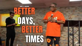 BETTER DAYS, BETTER TIMES | BISHOP L.A. WILKERSON | SEPT. 7, 2025