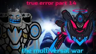 Trollge : true error incident | chapter 3 | part 5 | the multiversal war