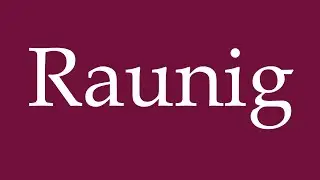 How to Pronounce ''Raunig'' Correctly in German