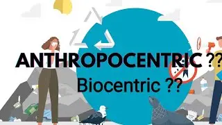 what is anthropocentric view of biology? and what is biocentric view of biology