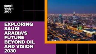 Saudi Arabia's Quest for a Diversified Future