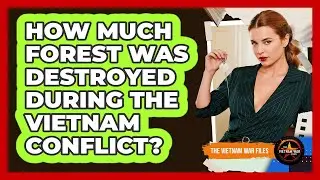 How Much Forest Was Destroyed During The Vietnam Conflict?