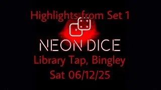 NEON DICE - Library Tap 06/12/25 Highlights from Set 1