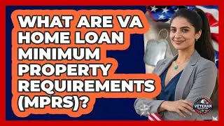 What Are VA Home Loan Minimum Property Requirements (MPRs)? - Veteran Community Guide