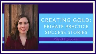 Episode 4: Creating Gold: Private Practice Success Stories with Jill Osborne, LPC