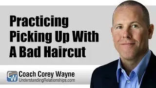 Practicing Picking Up With A Bad Haircut