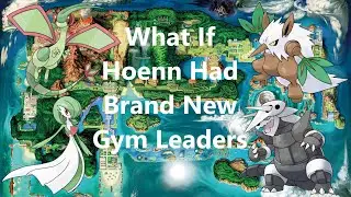 What If The Hoenn Region Had Brand New Gym Leaders?