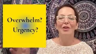 Urgency? Overwhelm?