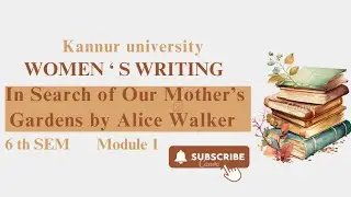 In Search of Our Mother&rsquo;s Gardens by Alice walker | Women&rsquo;s Writing | Module 1 | 6 th SEM