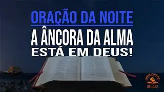 ESPERAN&Ccedil;A QUE FORTALECE A ALMA | Ora&ccedil;&atilde;o da Noite