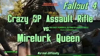 Fallout 4: OP Legendary Assault Rifle vs Mirelurk Queen [Normal / Medium Difficulty]