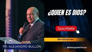 &iquest;Qui&eacute;n es Dios? - Pr. Alejandro Bull&oacute;n