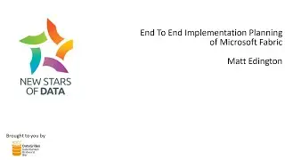 Matt Edington   End To End Implementation Planning of Microsoft Fabric