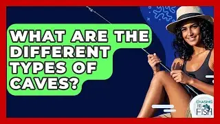 What Are The Different Types Of Caves? - Chasing Big Fish
