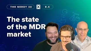 The current state of managed detection and response (MDR) | Nerdy 30, Episode 4