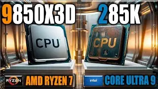 9850X3D vs 285K Gaming Benchmarks / Applications Tests