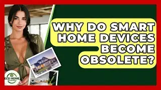 Why Do Smart Home Devices Become Obsolete? - Eco Home Blueprint