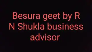 Besura geet by R N Shukla business advisor