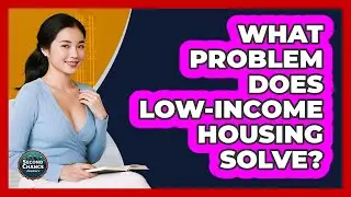 What Problem Does Low-Income Housing Solve?