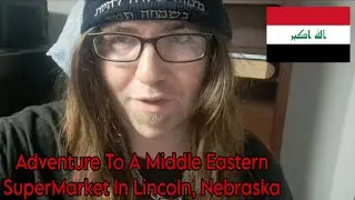 Adventure To A Middle Eastern SuperMarket In LINCOLN, NEBRASKA