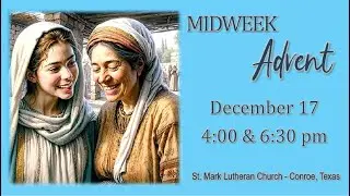 Third Midweek Advent Service: St. Mark Lutheran, Conroe, TX -12/17/2025 4:00 pm