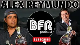 The BFR Podcast - Episode 61 - Latin King of Comedy - Alex Reymundo