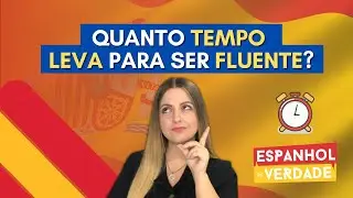 QUANTO TEMPO LEVA PARA SE TORNAR FLUENTE EM ESPANHOL?