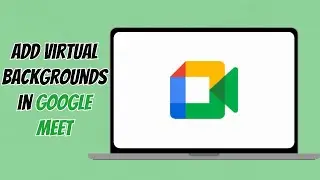 How to Use Virtual Backgrounds in Google Meet Without Extensions