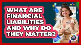 What Are Financial Liabilities And Why Do They Matter? - Teen Credit Starter