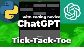Coding TickTackToe In Python Using ChatGPT as a Novice
