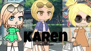 Karen: The documentary. inspired xxCloudyBeanxx gacha