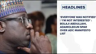 &lsquo;Everyone was notified&rsquo; | &lsquo;I&rsquo;m not interested&rsquo;: Abdullahi, Adamolekun spar over ADC manifesto list