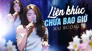 Liên Khúc Chưa Bao Giờ - Mai Hường | Tình Khúc Xưa Bất Hủ Giai Điệu Đi Cùng Năm Tháng