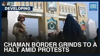 Chaman Border Grinds To A Halt Amid Protests | Dawn News English