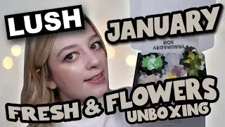 LUSH FRESH AND FLOWERS JANUARY SUBSCRIPTION BOX | 2022 &bull; Melody Collis