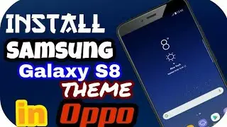 how to install samsung galaxy S8 theme in oppo