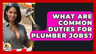 What Are Common Duties for Plumber Jobs? - Construction Jobs