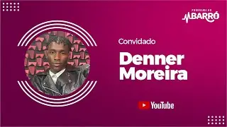 PROGRAMA DO BARRÓ - DENNER MOREIRA