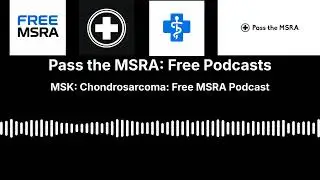 MSK: Chondrosarcoma: Free MSRA Podcast | Pass the MSRA: Free Podcasts