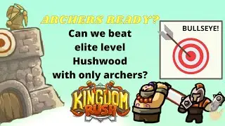 Can we beat Kingdom Rush elite level Hushwood with only archer towers? (Veteran mode)