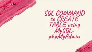 SQL COMMAND TO CREATE TABLE USING MYSQL - PHPMYADMIN
