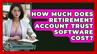 How Much Does Retirement Account Trust Software Cost? - Wealth and Estate Planners