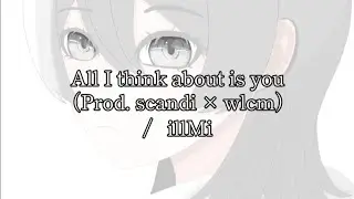 All I think about is you（Prod. scandi &times; wlcm）/ illMi