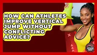 How Can Athletes Improve Vertical Jump Without Conflicting Advice? - Athletes Training Room