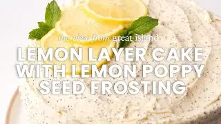 LEMON LAYER CAKE WITH LEMON POPPY SEED FROSTING